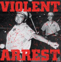 Violent Arrest : Violent Arrest